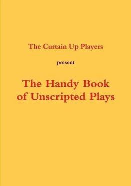 The Handy Book of Unscripted Plays