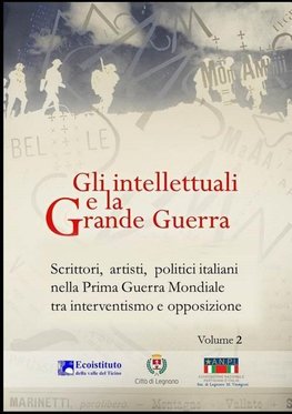 Gli intellettuali e la Grande Guerra - Scrittori, artisti, politici italiani nella Prima guerra mondiale tra interventismo e opposizione - VOLUME 2