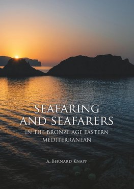 Seafaring and Seafarers in the Bronze Age Eastern Mediterranean