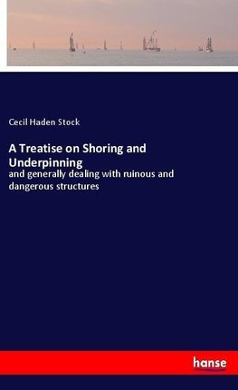 A Treatise on Shoring and Underpinning