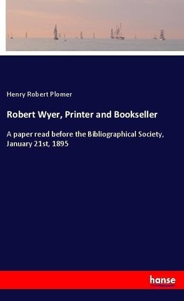 Robert Wyer, Printer and Bookseller