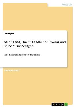 Stadt, Land, Flucht. Ländlicher Exodus und seine Auswirkungen