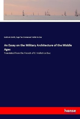 An Essay on the Military Architecture of the Middle Ages