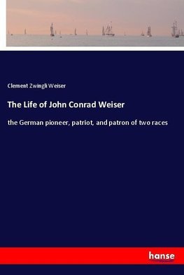 The Life of John Conrad Weiser