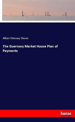 The Guernsey Market House Plan of Payments