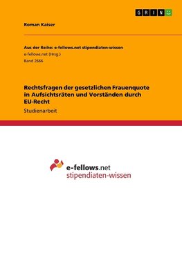 Rechtsfragen der gesetzlichen Frauenquote in Aufsichtsräten und Vorständen durch EU-Recht