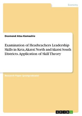 Examination of Headteachers Leadership Skills in Keta, Akatsi North and Akatsi South Districts. Application of Skill Theory