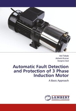 Automatic Fault Detection and Protection of 3 Phase Induction Motor