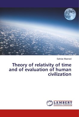 Theory of relativity of time and of evaluation of human civilization