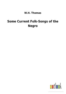 Some Current Folk-Songs of the Negro