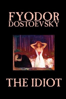 The Idiot by Fyodor Mikhailovich Dostoevsky, Fiction, Classics