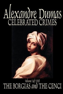 Celebrated Crimes, Vol. I by Alexandre Dumas, Fiction, True Crime, Literary Collections