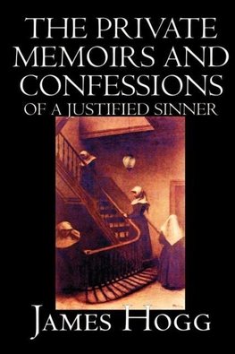 The Private Memoirs and Confessions of A Justified Sinner by James Hogg, Fiction, Literary