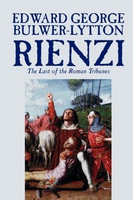 Rienzi, the Last of the Roman Tribunes by Edward George Lytton Bulwer-Lytton, Biography & Autobiography, Historical, Europe & Italy