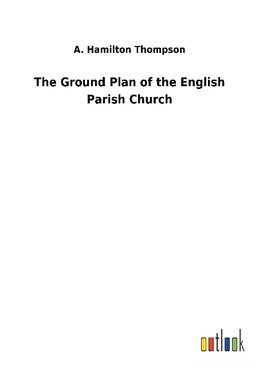 The Ground Plan of the English Parish Church