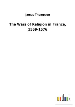 The Wars of Religion in France, 1559-1576