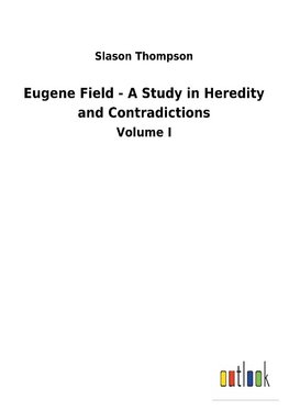 Eugene Field - A Study in Heredity and Contradictions