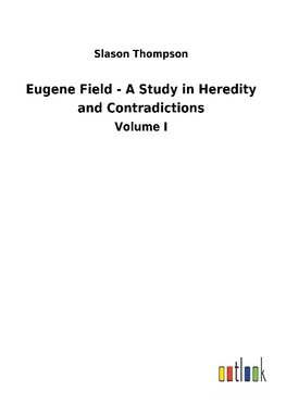 Eugene Field - A Study in Heredity and Contradictions