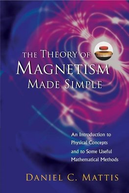 Mattis, D: Theory Of Magnetism Made Simple, The: An Introduc