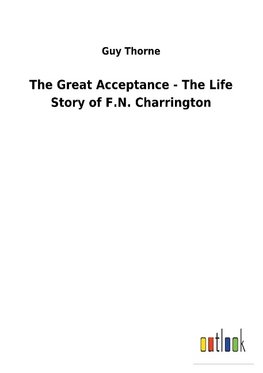 The Great Acceptance - The Life Story of F.N. Charrington