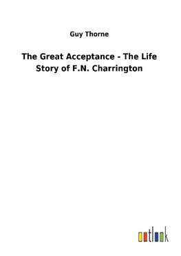 The Great Acceptance - The Life Story of F.N. Charrington