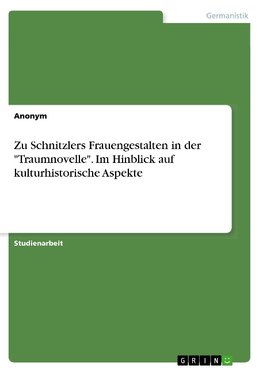 Zu Schnitzlers Frauengestalten in der "Traumnovelle". Im Hinblick auf kulturhistorische Aspekte