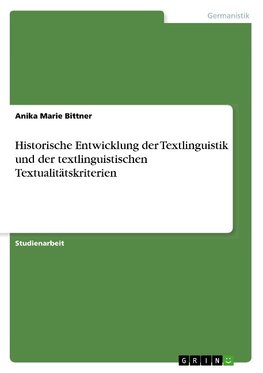 Historische Entwicklung der Textlinguistik und der textlinguistischen Textualitätskriterien