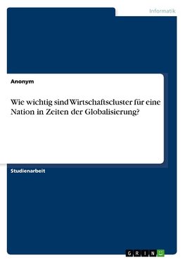 Wie wichtig sind Wirtschaftscluster für eine Nation in Zeiten der Globalisierung?