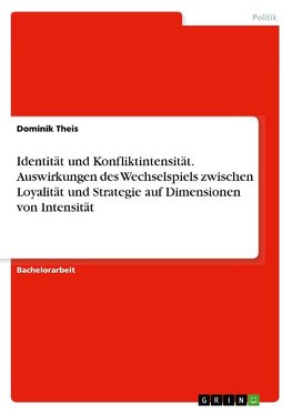 Identität und Konfliktintensität. Auswirkungen des Wechselspiels zwischen Loyalität und Strategie auf Dimensionen von Intensität