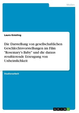 Die Darstellung von gesellschaftlichen Geschlechtsvorstellungen im Film "Rosemary's Baby" und die daraus resultierende Erzeugung von Unheimlichkeit