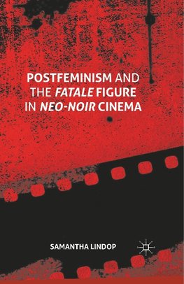 Postfeminism and the Fatale Figure in Neo-Noir Cinema