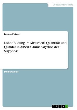 Lohnt Bildung im Absurden? Quantität und Qualität in Albert Camus "Mythos des Sisyphos"