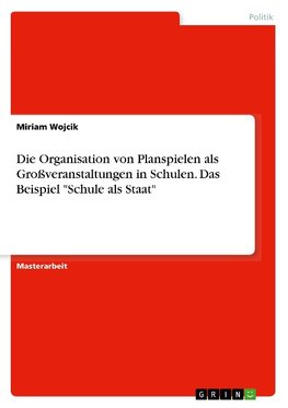 Die Organisation von Planspielen als Großveranstaltungen in Schulen. Das Beispiel "Schule als Staat"