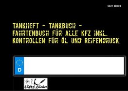 Tankheft - Tankbuch - Fahrtenbuch für alle KFZ inkl. Kontrollen für Öl und Reifendruck