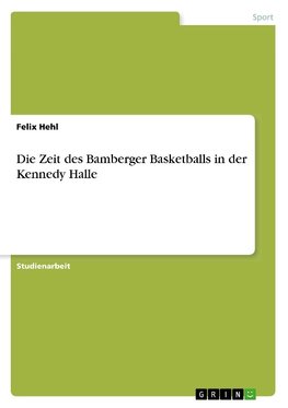 Die Zeit des Bamberger Basketballs in der Kennedy Halle