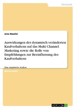 Auswirkungen des dynamisch veränderten Kaufverhaltens auf das Multi Channel Marketing sowie die Rolle von Empfehlungen zur Beeinflussung des Kaufverhaltens