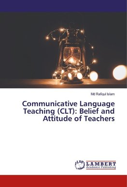 Communicative Language Teaching (CLT): Belief and Attitude of Teachers