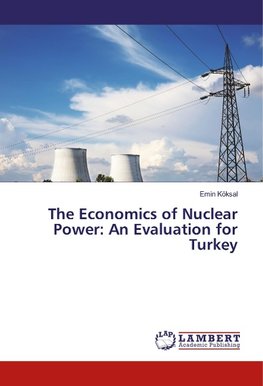 The Economics of Nuclear Power: An Evaluation for Turkey