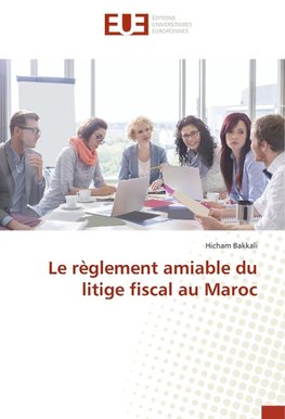 Le règlement amiable du litige fiscal au Maroc