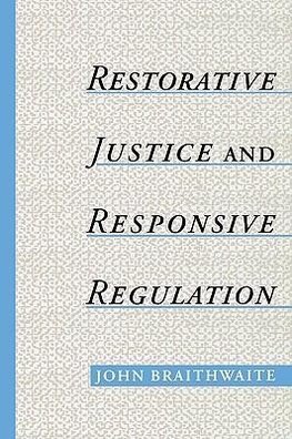 Braithwaite, J: Restorative Justice & Responsive Regulation