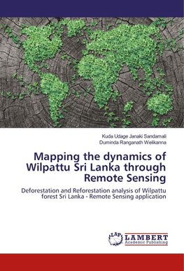 Mapping the dynamics of Wilpattu Sri Lanka through Remote Sensing