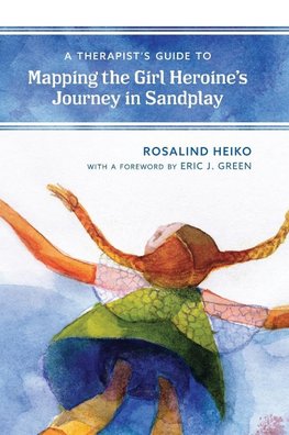 Therapist's Guide to Mapping the Girl Heroine's Journey in Sandplay