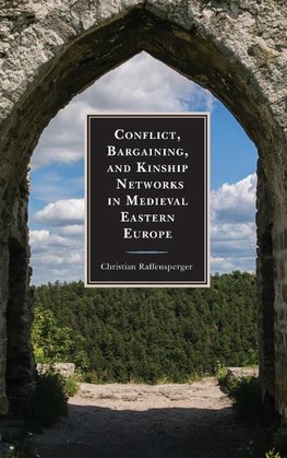 Conflict, Bargaining, and Kinship Networks in Medieval Eastern Europe