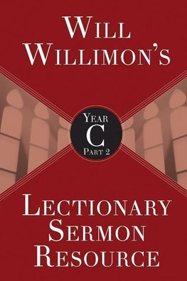 Will Willimon's Lectionary Sermon Resource, Year C Part 2