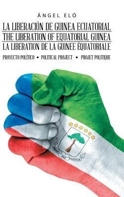 La Liberación De Guinea Ecuatorial  the Liberation of Equatorial Guinea  La Libération De La Guinée Équatoriale