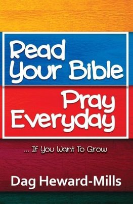 Read Your Bible, Pray Everyday... If you want to grow