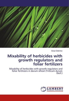 Mixability of herbicides with growth regulators and foliar fertilizers