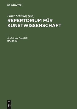 Repertorium für Kunstwissenschaft. Band 38