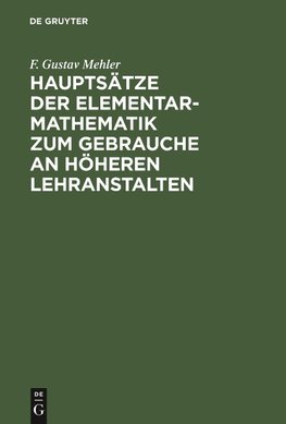 Hauptsätze der Elementar-Mathematik zum Gebrauche an höheren Lehranstalten