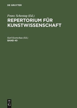 Repertorium für Kunstwissenschaft. Band 40